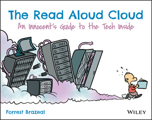 The Read Aloud Cloud: An Innocent's Guide to the Tech Inside by Forrest Brazeal