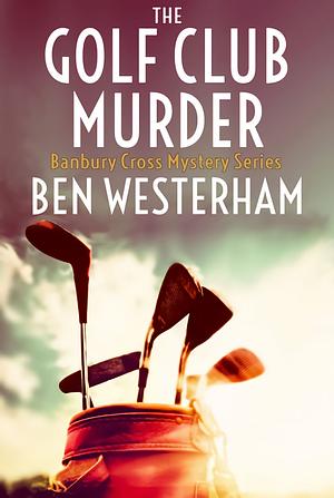 The Golf Club Murder by Ben Westerham