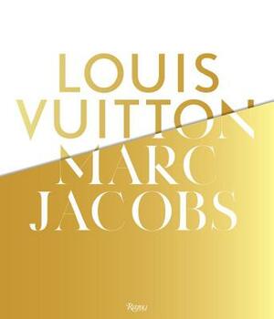 Louis Vuitton / Marc Jacobs: In Association with the Musee Des Arts Decoratifs, Paris by 