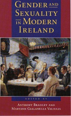 Gender and Sexuality in Modern Ireland by Anthony Bradley, Maryann Gialanella Valiulis