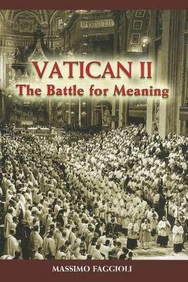 Vatican II: The Battle for Meaning by Massimo Faggioli