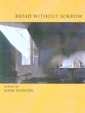 Bread Without Sorrow by John Hodgen