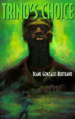 Trino's Choice by Diane Gonzales Bertrand