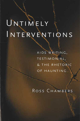 Untimely Interventions: AIDS Writing, Testimonial, and the Rhetoric of Haunting by Leigh Ross Chambers