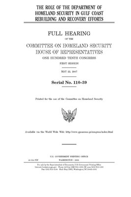 The role of the Department of Homeland Security in Gulf Coast rebuilding and recovery efforts by United St Congress, United States House of Representatives, Committee on Homeland Security (house)