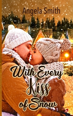 With Every Kiss of Snow by Angela Smith