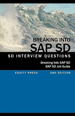Breaking Into SAP SD: SAP SD Interview Questions, Answers, and Explanations (SAP SD Job Guide) by Jim Stewart