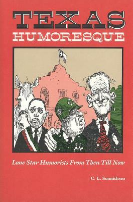 Texas Humoresque: Lone Star Humorists from Then Till Now by 