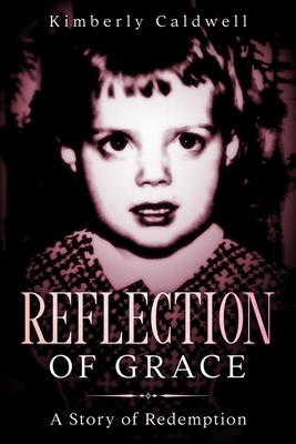 Reflection of Grace: A Story of Redemption by Kimberly Caldwell