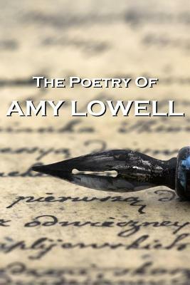 The Poetry Of Amy Lowell by Amy Lowell