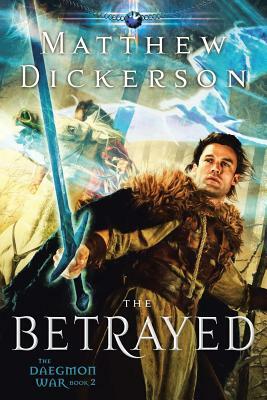 The Betrayed: The Daegmon War: Book 2 by Matthew Dickerson