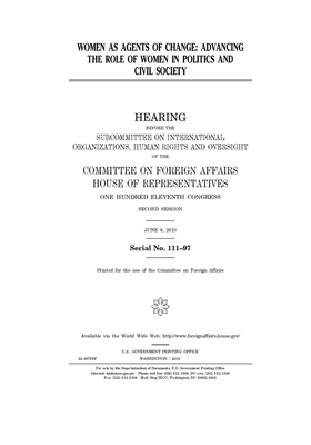 Women as agents of change: advancing the role of women in politics and civil society by Committee on Foreign Affairs (house), United States House of Representatives, United Stat Congress