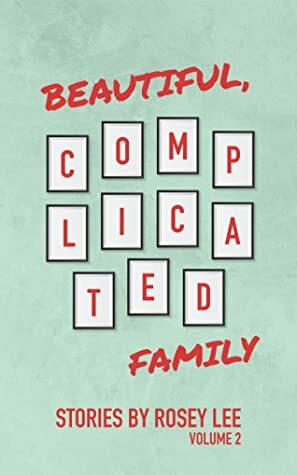 Beautiful, Complicated Family: Volume 2 by Rosey Lee