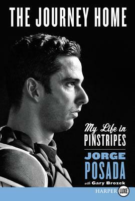 The Journey Home: My Life in Pinstripes by Jorge Posada