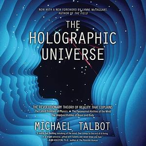 The Holographic Universe: The Revolutionary Theory of Reality by Michael Talbot