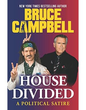 House Divided: A Political Satire by Bruce Campbell