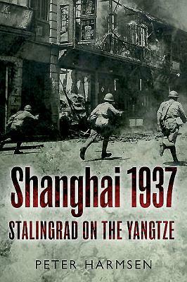 Shanghai 1937: Stalingrad on the Yangtze by Peter Harmsen