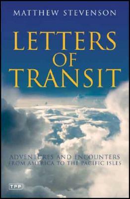 Letters of Transit: Essays on Travel, History, Politics and Family Life Abroad by Matthew Stevenson