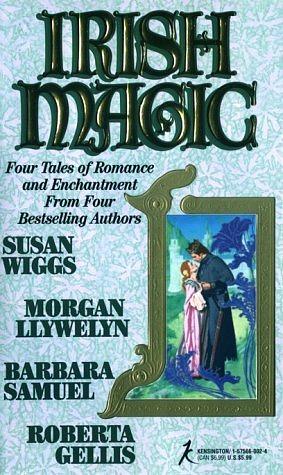 Irish Magic by Barbara Samuel, Morgan Llywelyn, Roberta Gellis, Susan Wiggs