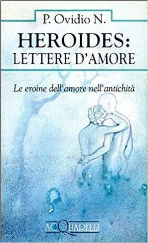 Heroides: lettere d'amore by Ovid, Ovid