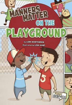 Manners Matter on the Playground by Lori Mortensen