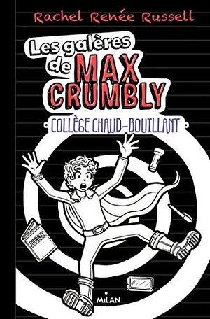 Les galères de Max Crumbly, Tome 02: Collège chaud-bouillant by Rachel Renée Russell, Rachel Renée Russell