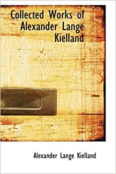 Collected Works of Alexander Lange Kielland by Alexander L. Kielland