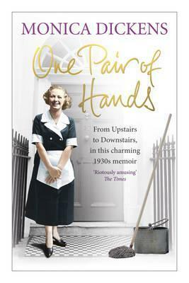 One Pair of Hands: Upstairs and Downstairs, Seen Through the Eyes of an Ex-Debutante Turned Cook by Monica Dickens