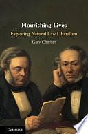 Flourishing Lives: Exploring Natural Law Liberalism by Gary Chartier