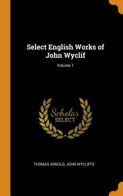 The English Works Of Wyclif Hitherto Unprinted by John Wycliffe