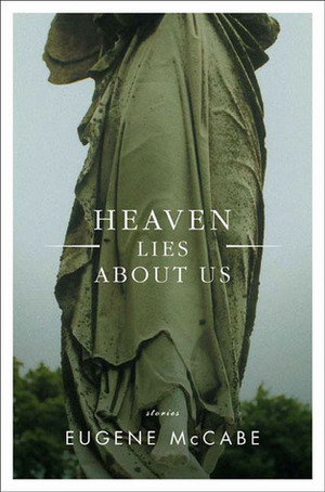 Heaven Lies About Us by Eugene McCabe