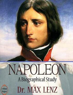 Napoleon: "A Biographical Study" by Max Lenz
