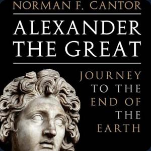 Alexander the Great by Norman F. Cantor
