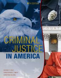 Criminal Justice in America by Christina Dejong, George F. Cole, Christopher E. Smith