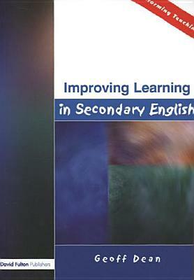 Improving Learning in Secondary English by Geoff Dean