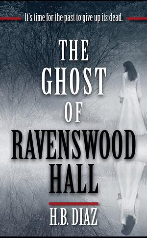 The Ghost of Ravenswood Hall by H.B. Diaz