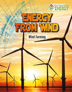 Energy from Wind: Wind Farming by Megan Kopp