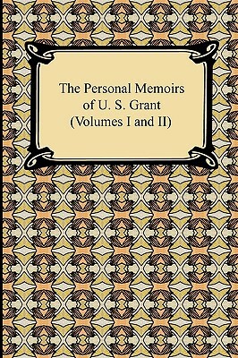 The Personal Memoirs of U. S. Grant (Volumes I and II) by U. S. Grant