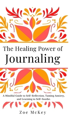 The Healing Power of Journaling by Zoe McKey