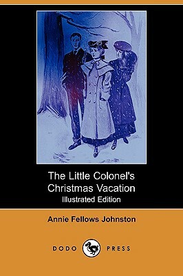 The Little Colonel's Christmas Vacation (Illustrated Edition) (Dodo Press) by Annie Fellows Johnston