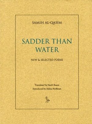Sadder Than Water: Selected Poems by Samih Al-Qasim
