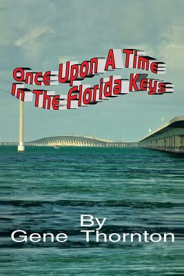 Once Upon a Time in the Florida Keys by Gene Thornton