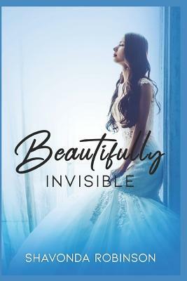 Beautifully Invisible by Shavonda Robinson