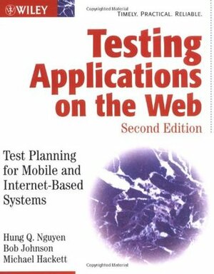 Testing Applications on the Web: Test Planning for Mobile and Internet-Based Systems by Hung Q. Nguyen, Bob Johnson, Michael Hackett