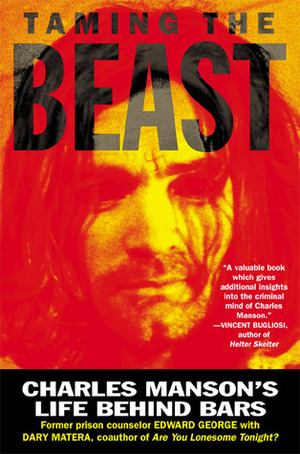 Taming the Beast: Charles Manson's Life Behind Bars by Edward George, Dary Matera