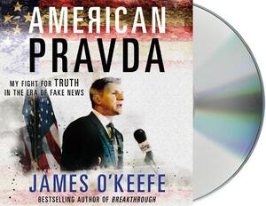 American Pravda: My Fight for Truth in the Era of Fake News by James O'Keefe
