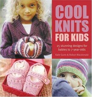 Cool Knits for Kids: 25 Stunning Designs for Babies to 7-Year-Olds by Robyn MacDonald, Kate Gunn