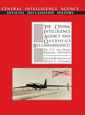 The Central Intelligence Agency and Overhead Reconnaissance: The U-2 and Oxcart Programs, 1954-1974 by Cia History Staff, Gregory W. Pedlow, Donald E. Welzenbach