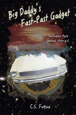 Big Daddy's Fast-Past Gadget by C. S. Fuqua