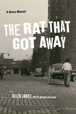 The Rat That Got Away: A Bronx Memoir by Allen Jones